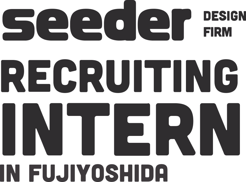 seeder DESIGN FIRM RECRUITING INTERN IN FUJIYOSHIDA